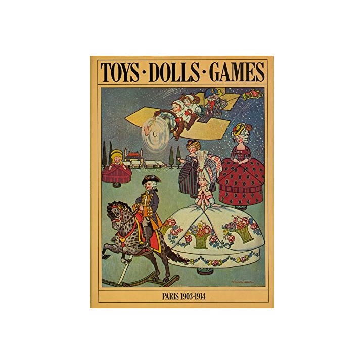 TOYS. DOLLS. GAMES. PARIS 1903-1914.